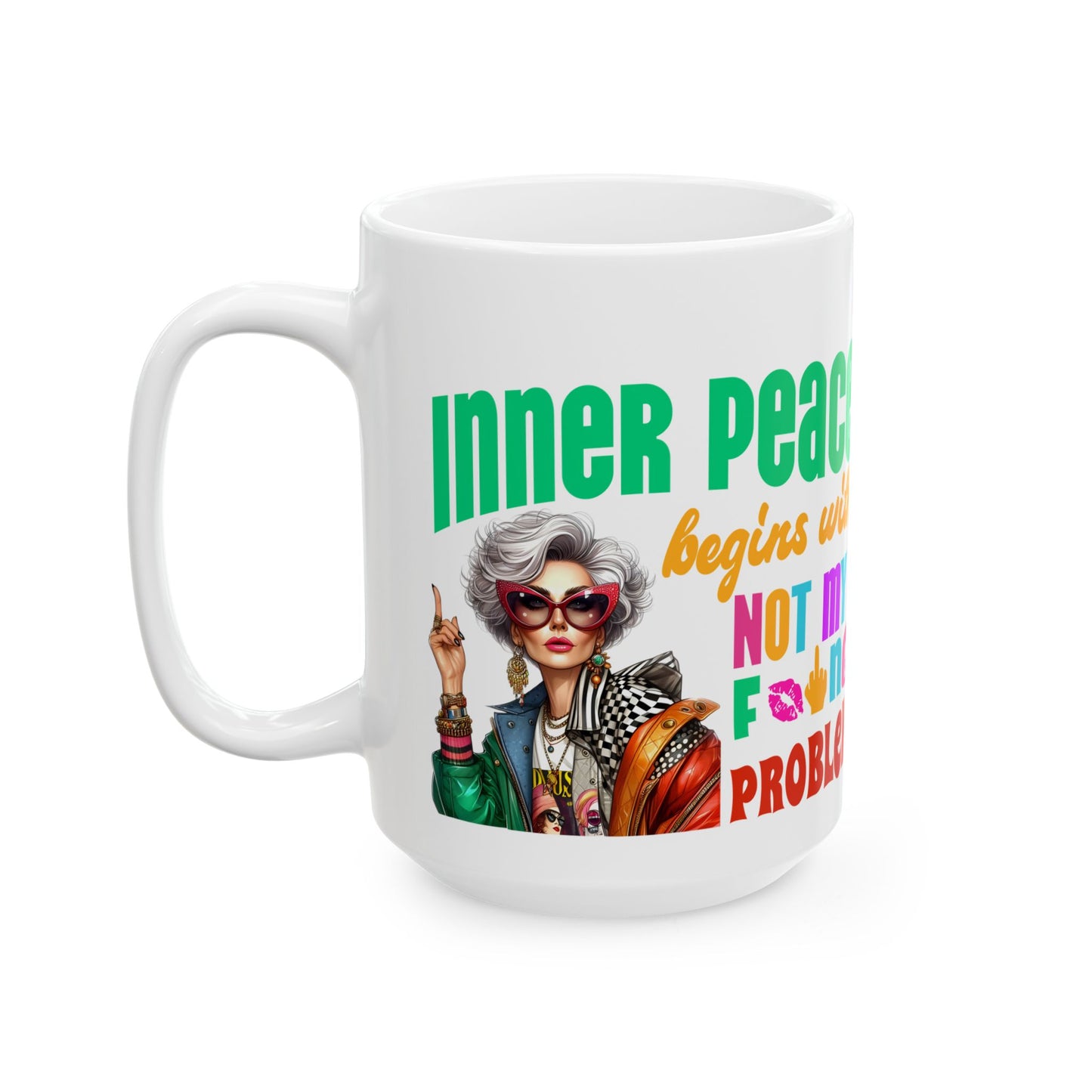 Ceramic Mug – “Inner Peace Begins With: Not My F*ing Problem” | Funny Self-Care Coffee Cup (11oz & 15oz)**