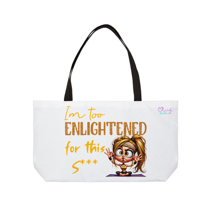 Weekender Tote Bag — "I'm Too Enlightened for This S***" Yoga  Girl Cartoon Tote