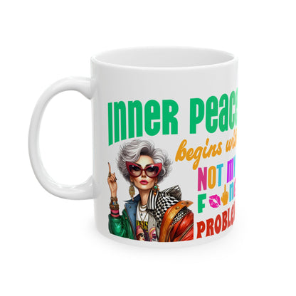 Ceramic Mug – “Inner Peace Begins With: Not My F*ing Problem” | Funny Self-Care Coffee Cup (11oz & 15oz)**