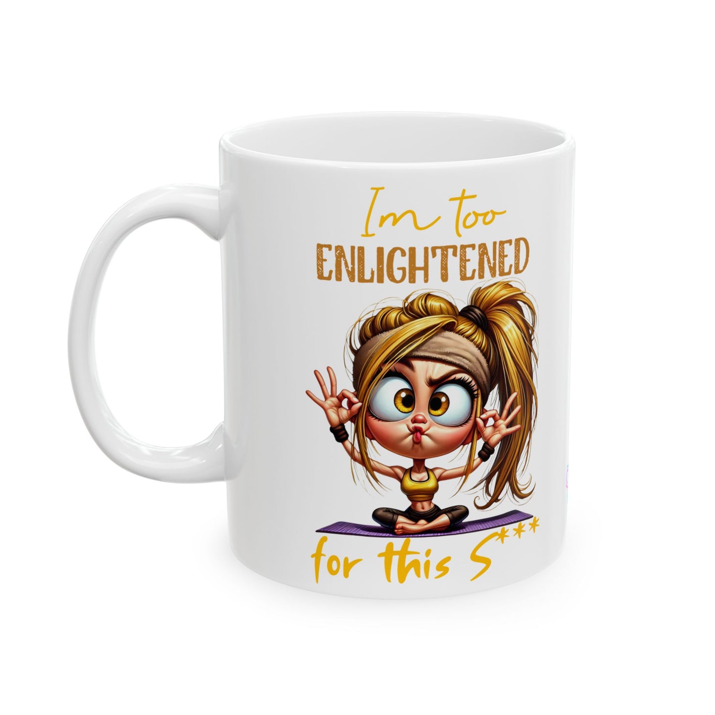 Ceramic Mug – “I’m Too Enlightened for This” | Funny Spiritual Coffee Cup (11oz & 15oz)