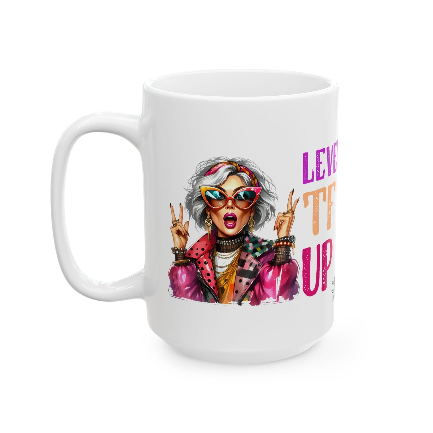 Level TF Up – Sassy Empowerment Ceramic Mug (11oz & 15oz)