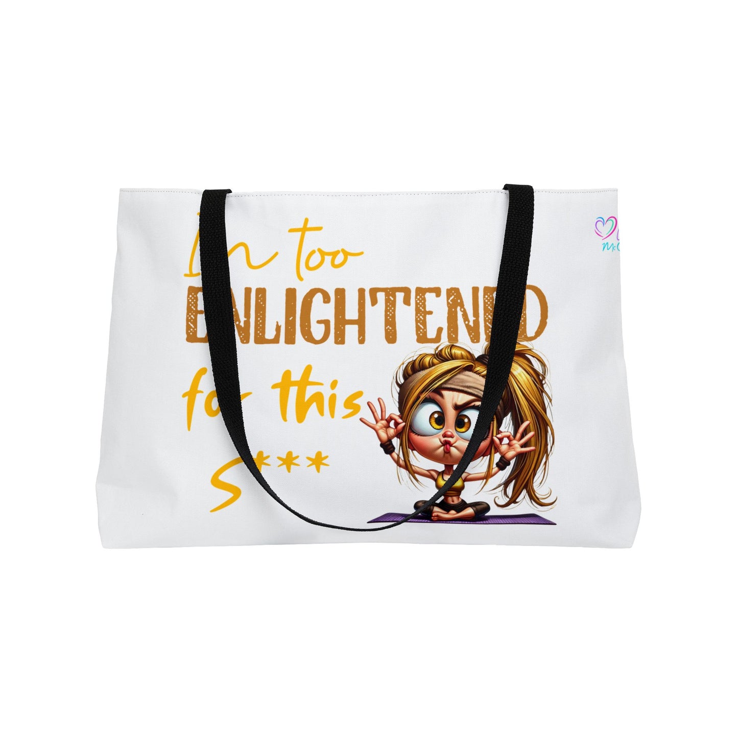 Weekender Tote Bag — "I'm Too Enlightened for This S***" Yoga  Girl Cartoon Tote