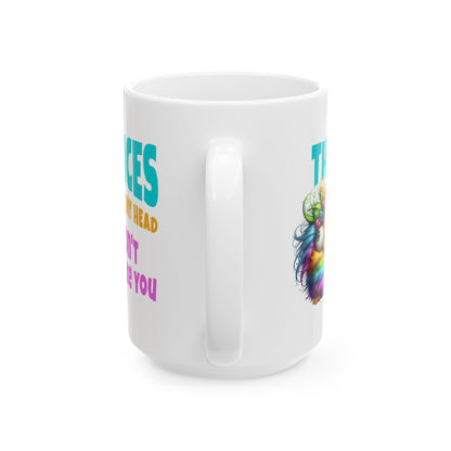 Ceramic Mug – “The Voices in My Head Don’t Like You” | Rainbow Chick Coffee Cup (11oz & 15oz)