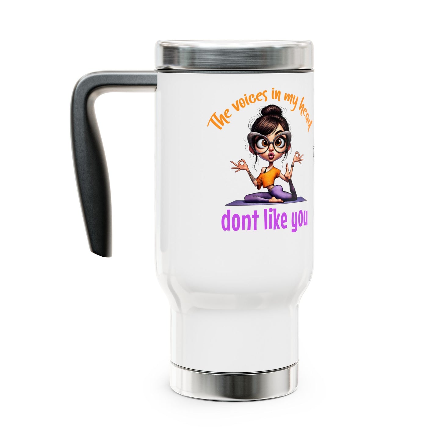 The Voices in My Head Don’t Like You – Funny Meditation Yoga Girl Stainless Steel Travel Mug (14oz)