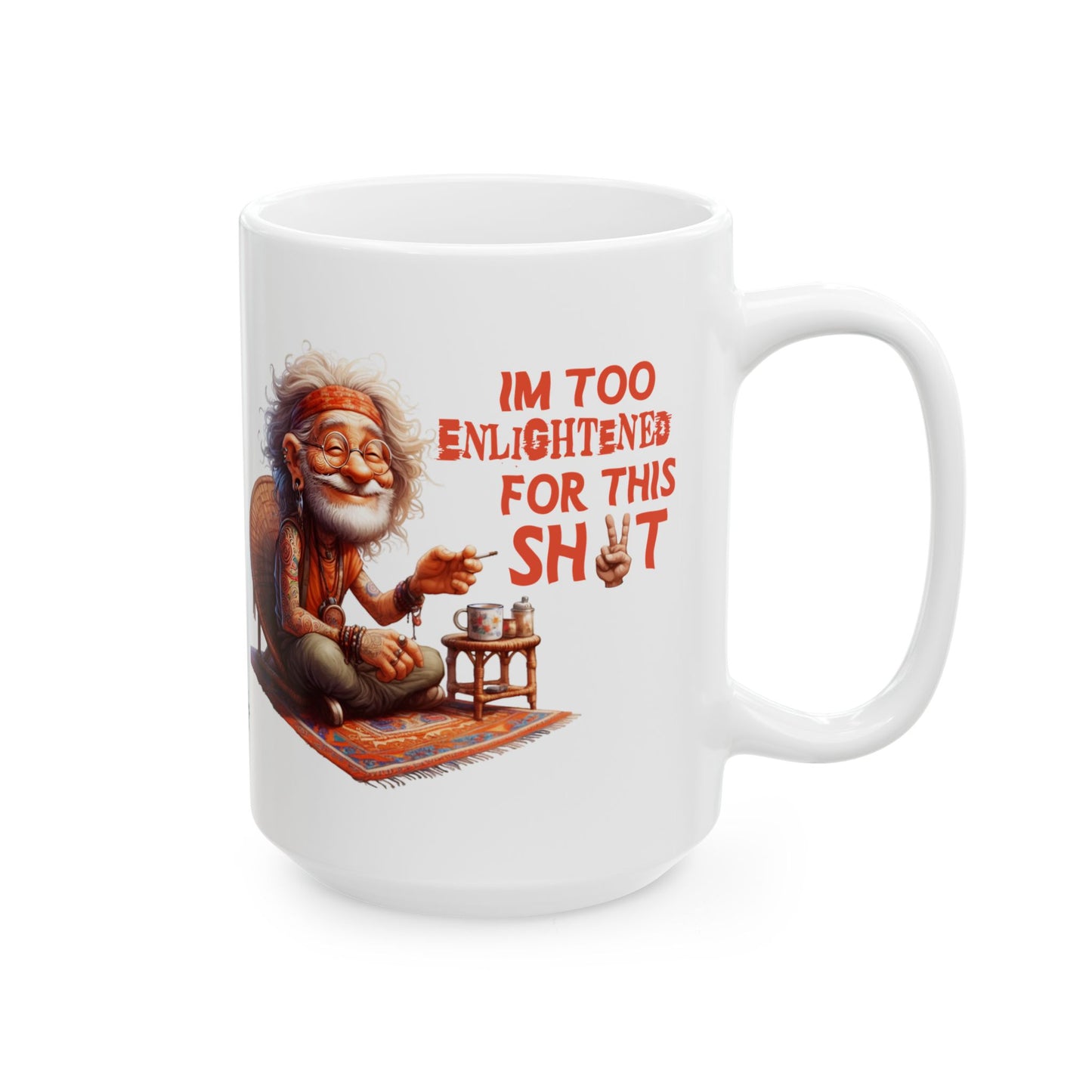 Wise Man Ceramic Mug – “I’m Too Enlightened for This Sh*t” | Funny Spiritual Coffee Mug (11oz & 15oz)