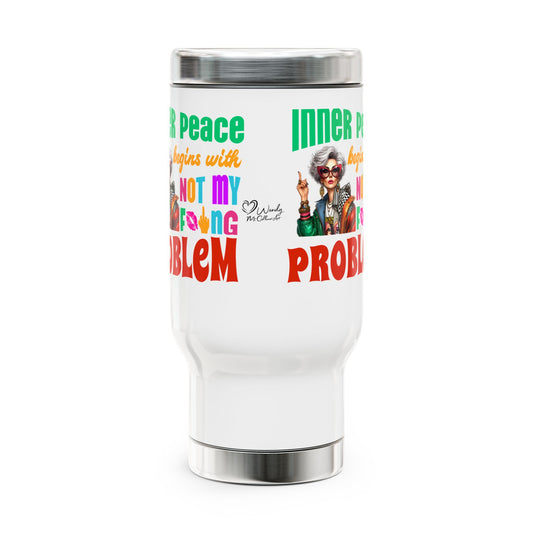 Inner Peace Begins With… Not My F*cking Problem – Bold Empowerment Stainless Steel Travel Mug (14oz)