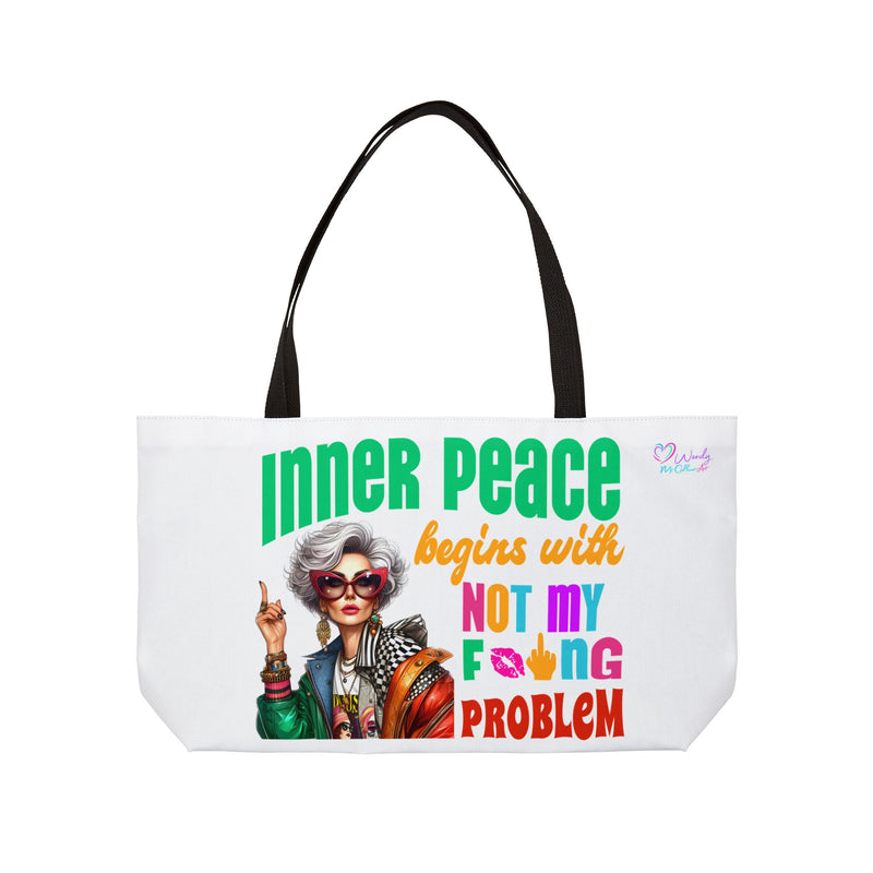 Weekender Tote Bag — "Inner Peace Begins with Not My F*ing Problem" Funny  Bold Empowerment Woman