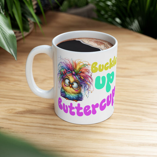 Ceramic Mug — "Buckle Up Buttercup" Rainbow Chick Funny Coffee Cup (11oz/15oz)