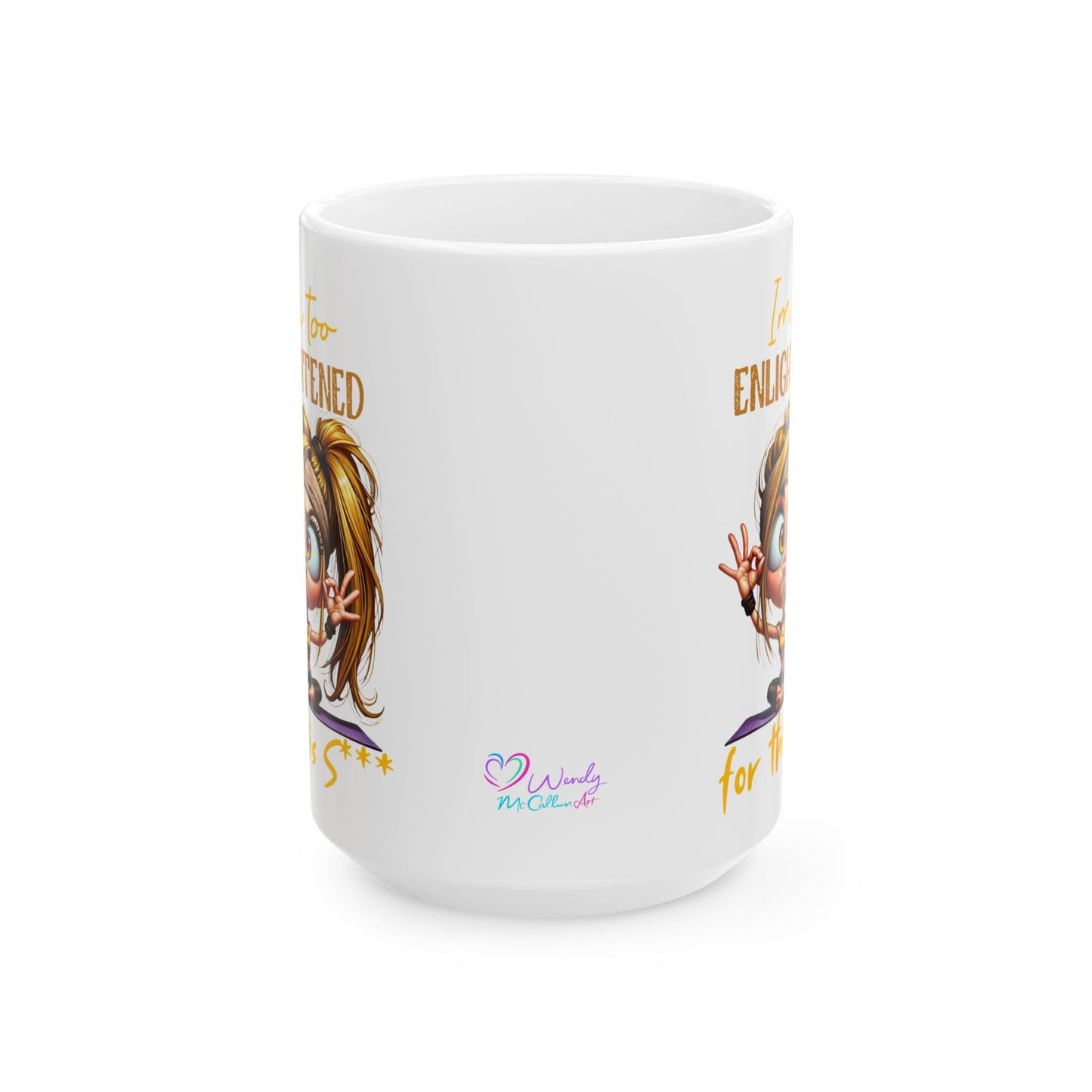 Ceramic Mug – “I’m Too Enlightened for This” | Funny Spiritual Coffee Cup (11oz & 15oz)