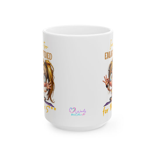 Ceramic Mug – “I’m Too Enlightened for This” | Funny Spiritual Coffee Cup (11oz & 15oz)