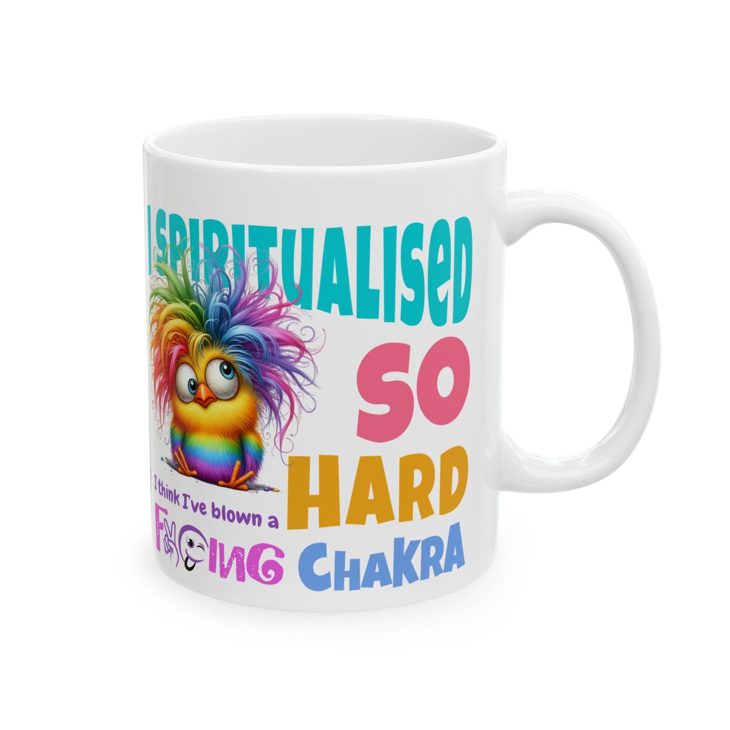 I Spiritualised Too Hard… I Think I’ve Blown a Chakra – Funny Rainbow Chick Ceramic Mug (11oz & 15oz)