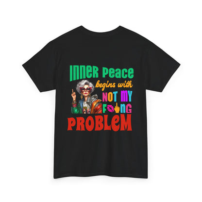 Inner Peace Begins With… Not My F*cking Problem – Bold Empowerment T-Shirt