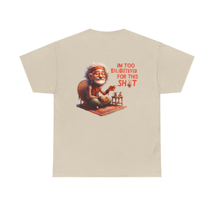 Too Enlightened for This Sh*t – Chill Spiritual Sass T‑Shirt
