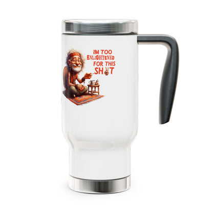 Too Enlightened for This Sh*t – Chill Spiritual Sass Stainless Steel Travel Mug (14oz)