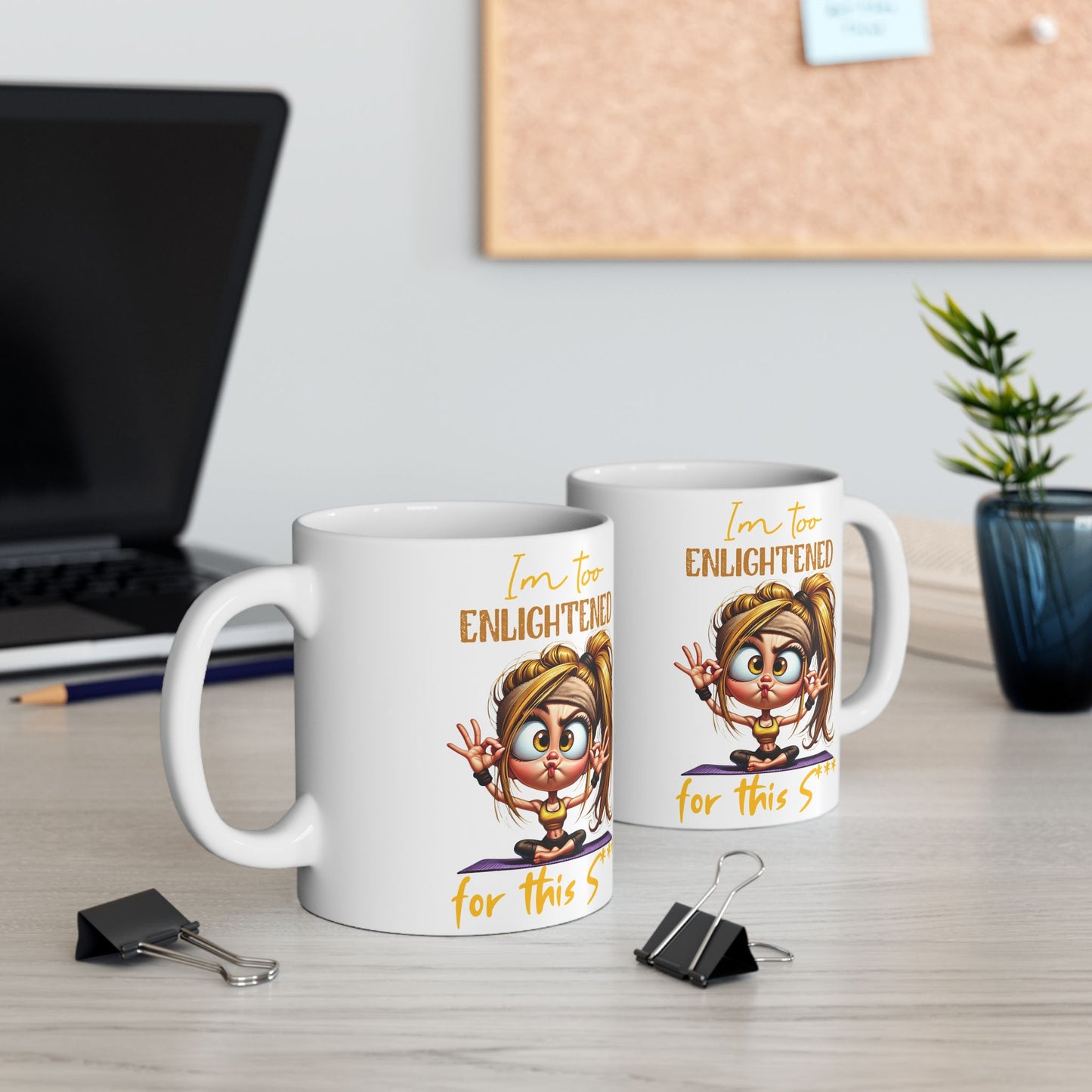 Ceramic Mug – “I’m Too Enlightened for This” | Funny Spiritual Coffee Cup (11oz & 15oz)