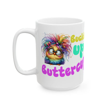 Ceramic Mug — "Buckle Up Buttercup" Rainbow Chick Funny Coffee Cup (11oz/15oz)