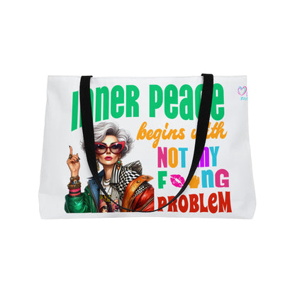Weekender Tote Bag — "Inner Peace Begins with Not My F*ing Problem" Funny  Bold Empowerment Woman
