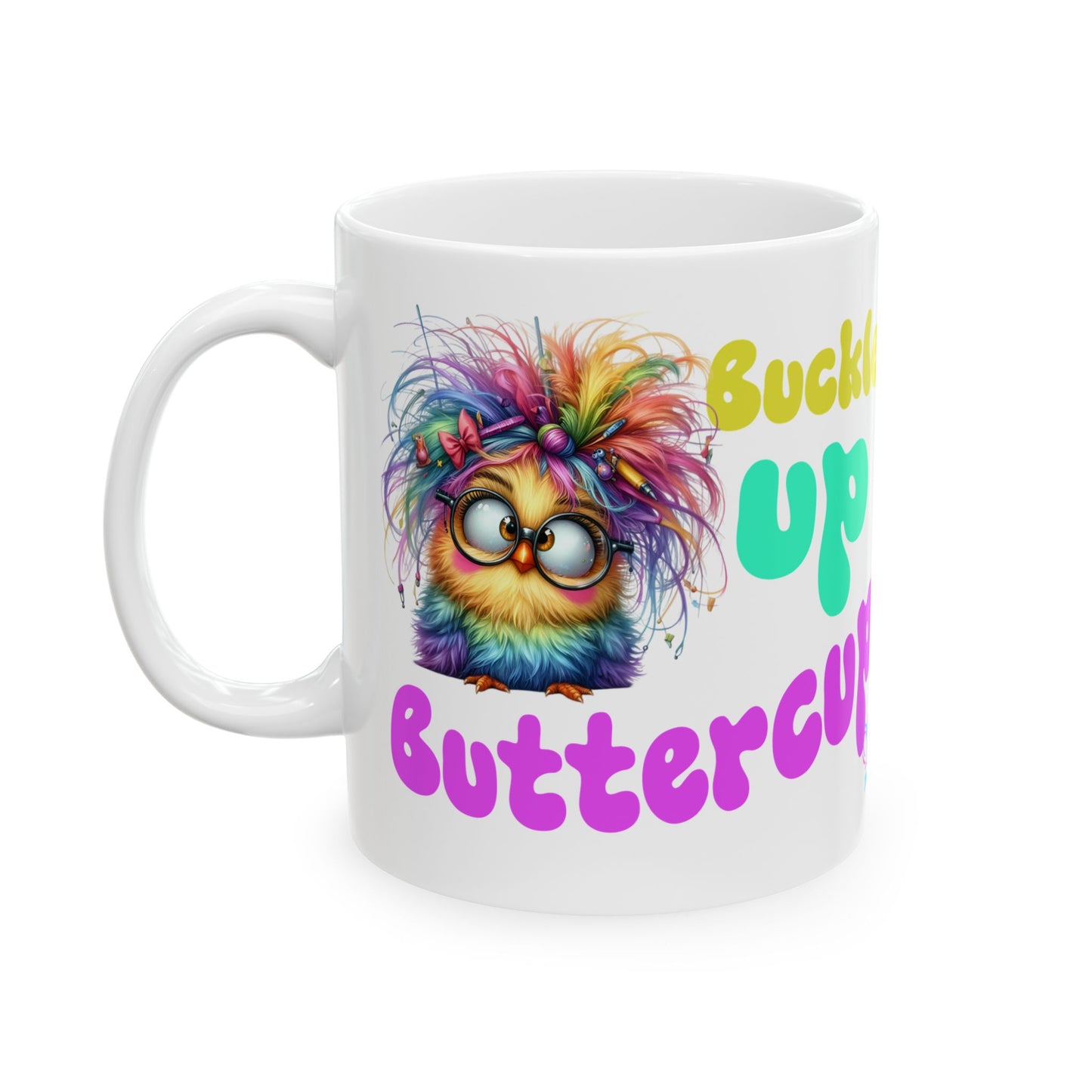 Ceramic Mug — "Buckle Up Buttercup" Rainbow Chick Funny Coffee Cup (11oz/15oz)