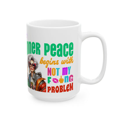 Ceramic Mug – “Inner Peace Begins With: Not My F*ing Problem” | Funny Self-Care Coffee Cup (11oz & 15oz)**
