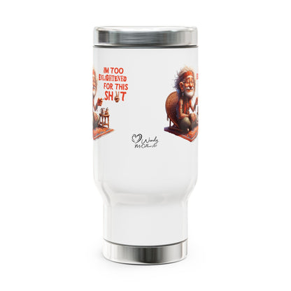 Too Enlightened for This Sh*t – Chill Spiritual Sass Stainless Steel Travel Mug (14oz)