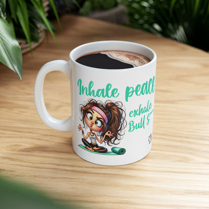 Inhale Peace, Exhale Bullsh*t – Funny Yoga Girl Ceramic Mug (11oz & 15oz)