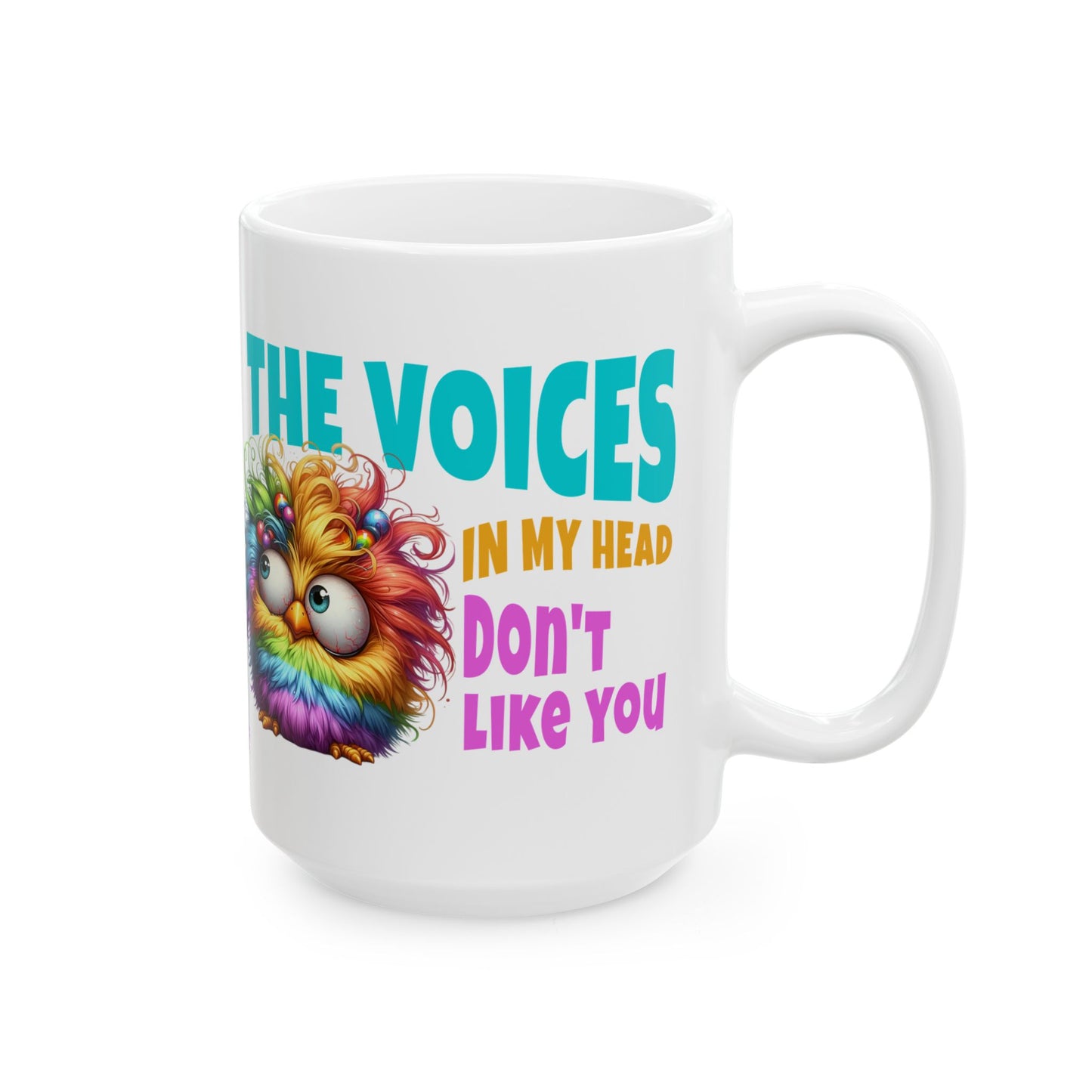 Ceramic Mug – “The Voices in My Head Don’t Like You” | Rainbow Chick Coffee Cup (11oz & 15oz)