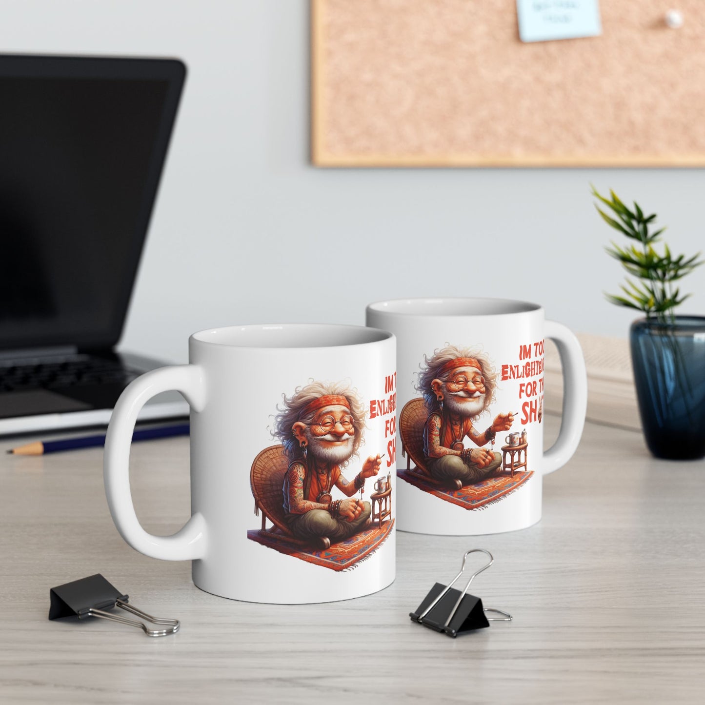 Wise Man Ceramic Mug – “I’m Too Enlightened for This Sh*t” | Funny Spiritual Coffee Mug (11oz & 15oz)