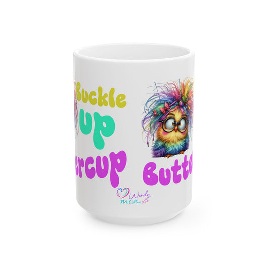 Ceramic Mug — "Buckle Up Buttercup" Rainbow Chick Funny Coffee Cup (11oz/15oz)