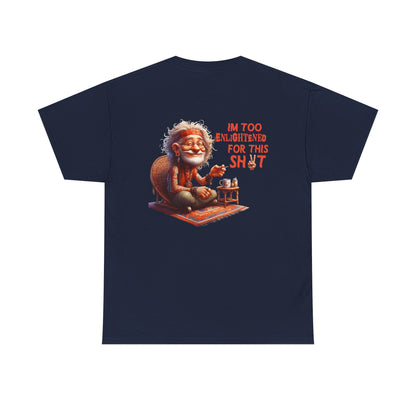 Too Enlightened for This Sh*t – Chill Spiritual Sass T‑Shirt