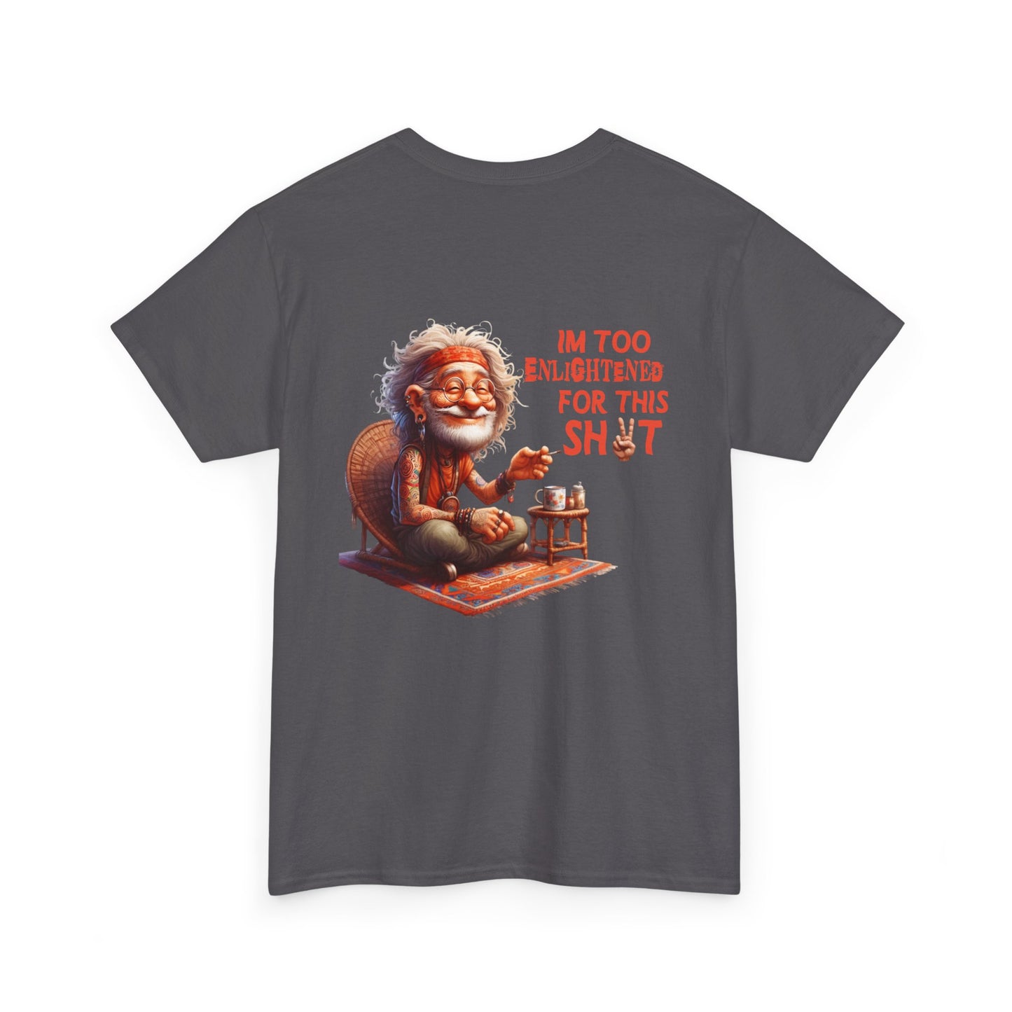 Too Enlightened for This Sh*t – Chill Spiritual Sass T‑Shirt