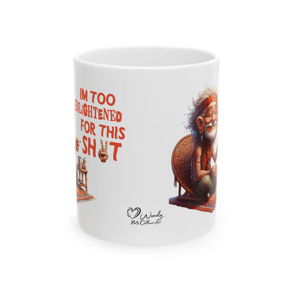 Wise Man Ceramic Mug – “I’m Too Enlightened for This Sh*t” | Funny Spiritual Coffee Mug (11oz & 15oz)