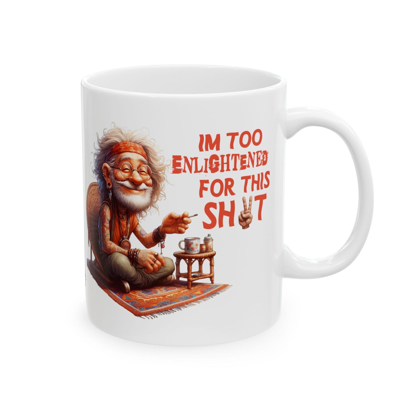 Wise Man Ceramic Mug – “I’m Too Enlightened for This Sh*t” | Funny Spiritual Coffee Mug (11oz & 15oz)
