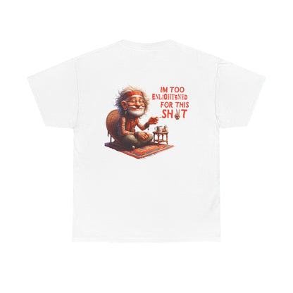 Too Enlightened for This Sh*t – Chill Spiritual Sass T‑Shirt