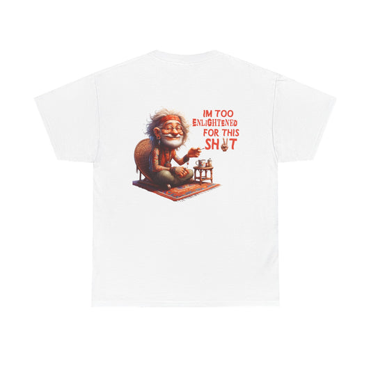 Too Enlightened for This Sh*t – Chill Spiritual Sass T‑Shirt