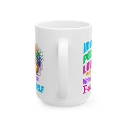 Ceramic Mug — "I’m Mainly Peace, Love and Light (With a Little F*** You)" Spiritual Rainbow Chick