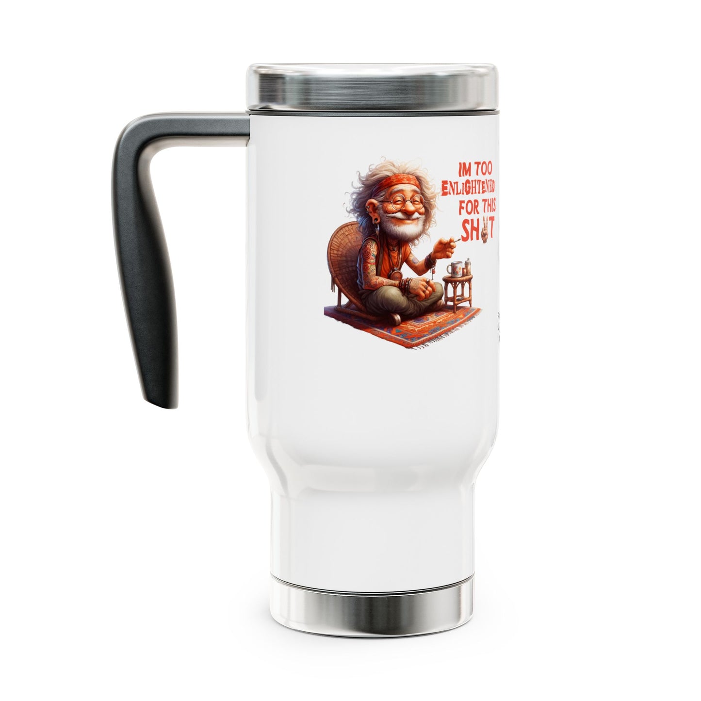 Too Enlightened for This Sh*t – Chill Spiritual Sass Stainless Steel Travel Mug (14oz)