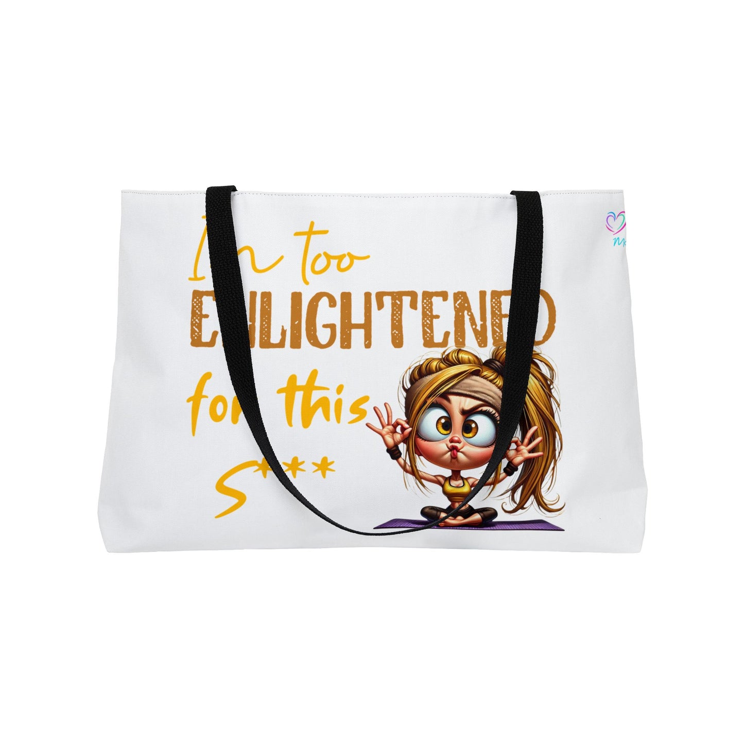Weekender Tote Bag — "I'm Too Enlightened for This S***" Yoga  Girl Cartoon Tote