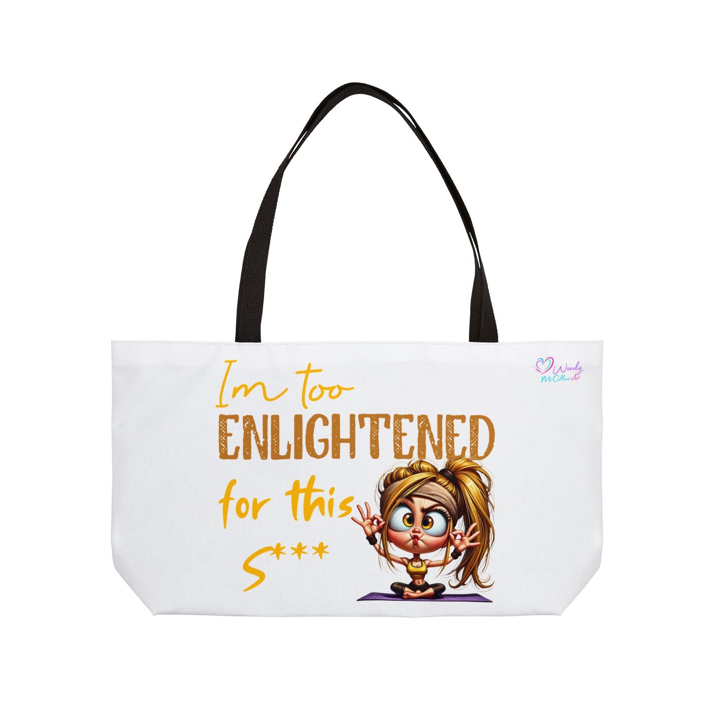 Weekender Tote Bag — "I'm Too Enlightened for This S***" Yoga  Girl Cartoon Tote