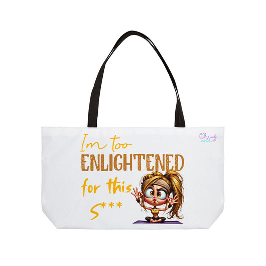 Weekender Tote Bag — "I'm Too Enlightened for This S***" Yoga  Girl Cartoon Tote