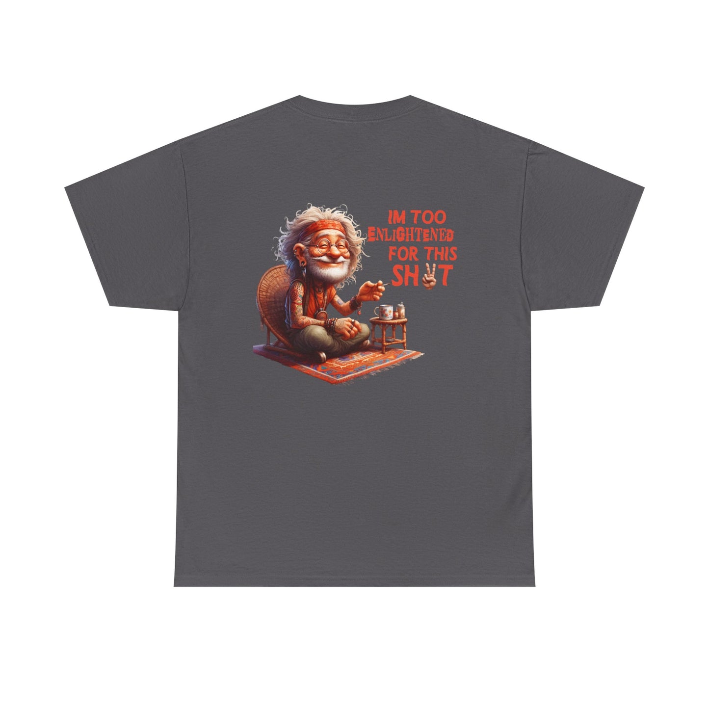 Too Enlightened for This Sh*t – Chill Spiritual Sass T‑Shirt