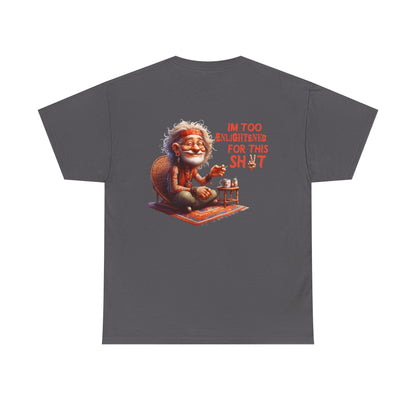 Too Enlightened for This Sh*t – Chill Spiritual Sass T‑Shirt
