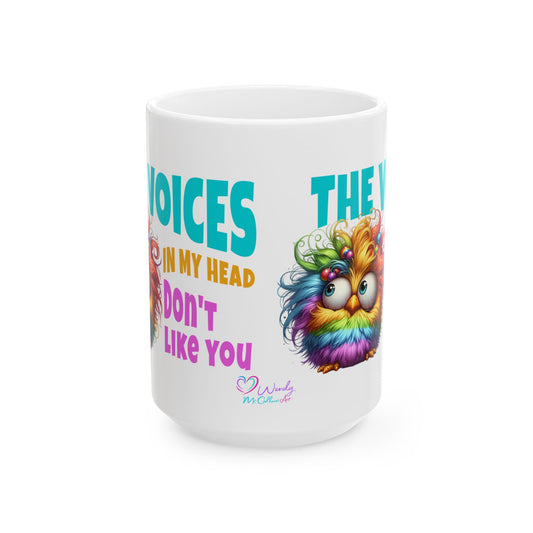 Ceramic Mug – “The Voices in My Head Don’t Like You” | Rainbow Chick Coffee Cup (11oz & 15oz)
