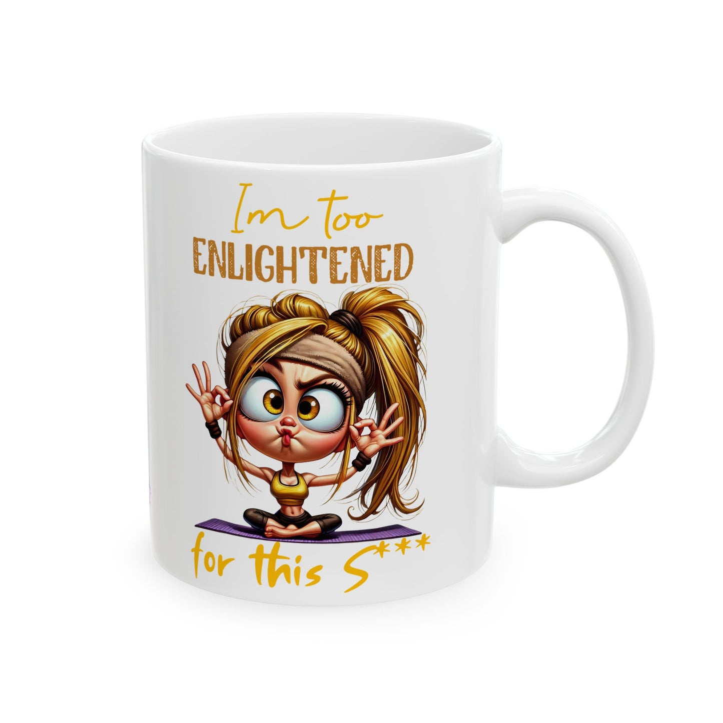 Ceramic Mug – “I’m Too Enlightened for This” | Funny Spiritual Coffee Cup (11oz & 15oz)