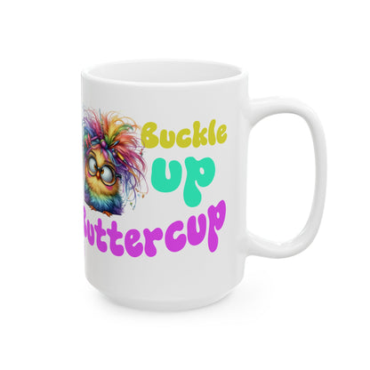 Ceramic Mug — "Buckle Up Buttercup" Rainbow Chick Funny Coffee Cup (11oz/15oz)