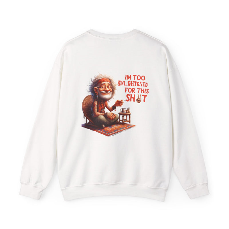 Too Enlightened for This Sh*t – Chill Spiritual Sass Sweatshirt