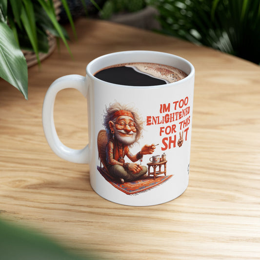 Wise Man Ceramic Mug – “I’m Too Enlightened for This Sh*t” | Funny Spiritual Coffee Mug (11oz & 15oz)