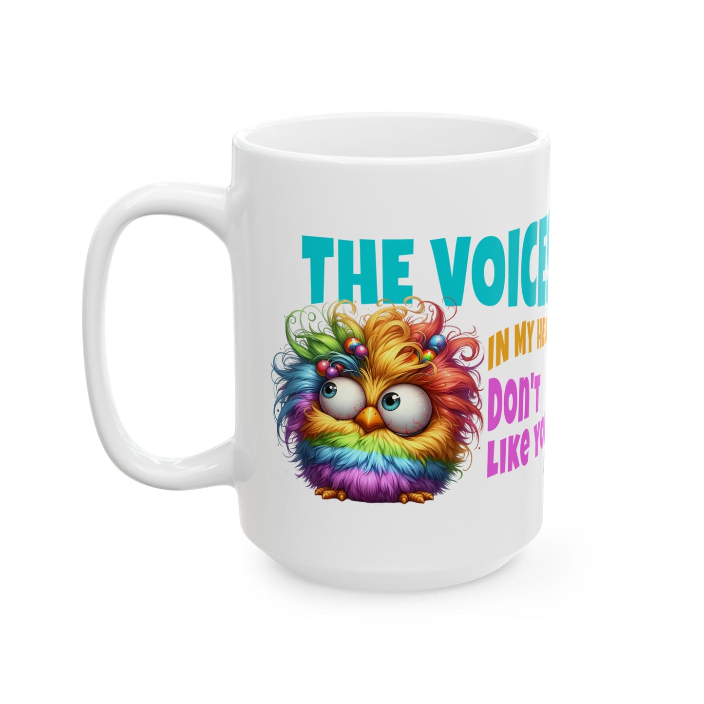 Ceramic Mug – “The Voices in My Head Don’t Like You” | Rainbow Chick Coffee Cup (11oz & 15oz)