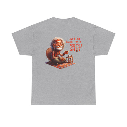 Too Enlightened for This Sh*t – Chill Spiritual Sass T‑Shirt