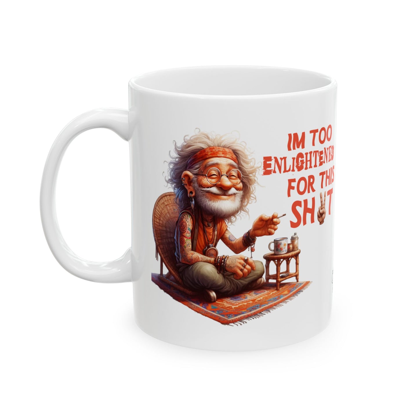 Wise Man Ceramic Mug – “I’m Too Enlightened for This Sh*t” | Funny Spiritual Coffee Mug (11oz & 15oz)