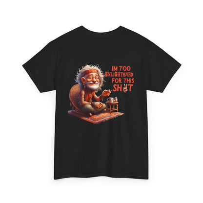 Too Enlightened for This Sh*t – Chill Spiritual Sass T‑Shirt